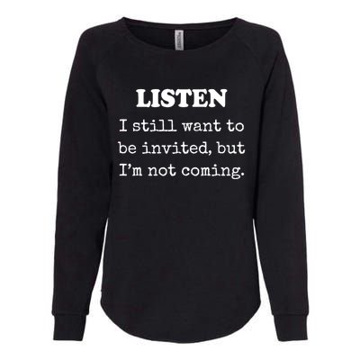 Listen I Still Want To Be Invited But Im Not Coming Gift Womens California Wash Sweatshirt