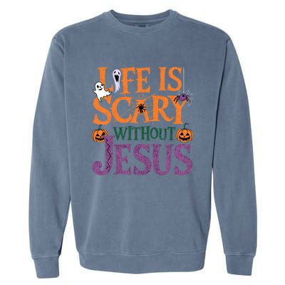 Life Is Scary Without Jesus Christian Halloween Party Garment-Dyed Sweatshirt