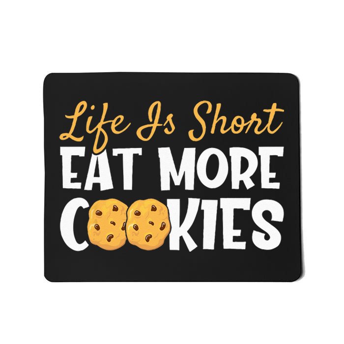 Life Is Short Eat More Cookies Baking Chocolate Cookie Mousepad