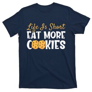 Life Is Short Eat More Cookies BakingChocolate Cookie T-Shirt