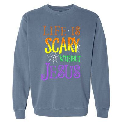 Life Is Scary Without Jesus Halloween Costume Garment-Dyed Sweatshirt