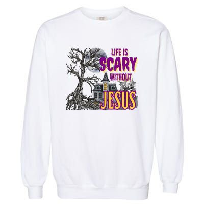 Life Is Scary Without Jesus Halloween Costume Garment-Dyed Sweatshirt