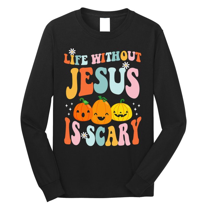 Life is Scary Without Jesus - Christian Faith Halloween  Long Sleeve Shirt