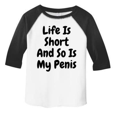 Life Is Short And So Is My Penis Toddler Fine Jersey T-Shirt