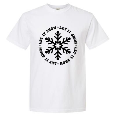 Let It Snow Christmas Snowflake Funny Sarcastic Xmas Gift Garment-Dyed Heavyweight T-Shirt