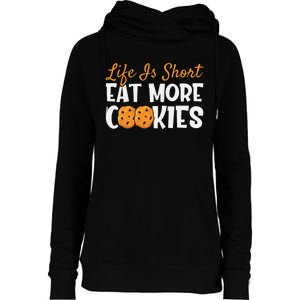 Life Is Short Eat More Cookies Baking Chocolate Cookie Womens Funnel Neck Pullover Hood