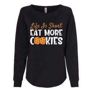 Life Is Short Eat More Cookies Baking Chocolate Cookie Womens California Wash Sweatshirt