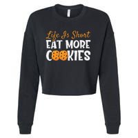 Life Is Short Eat More Cookies Baking Chocolate Cookie Cropped Pullover Crew