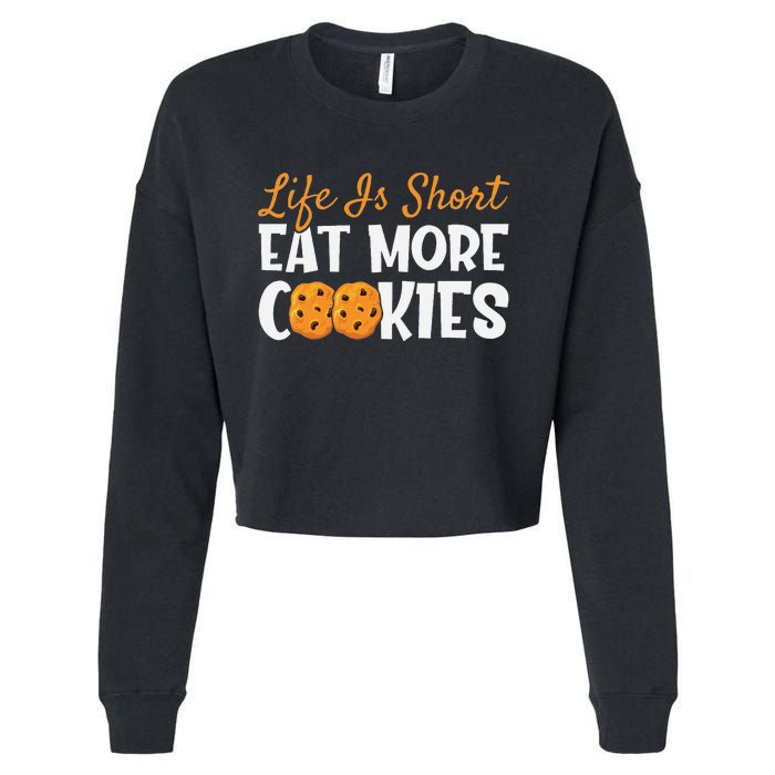 Life Is Short Eat More Cookies Baking Chocolate Cookie Cropped Pullover Crew