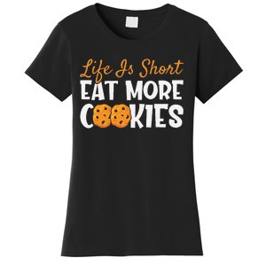 Life Is Short Eat More Cookies Baking Chocolate Cookie Women's T-Shirt