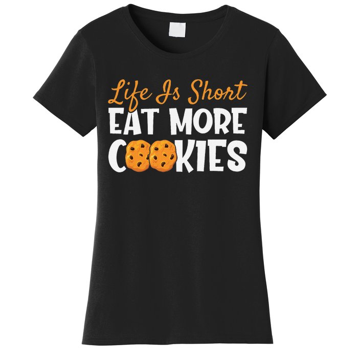 Life Is Short Eat More Cookies Baking Chocolate Cookie Women's T-Shirt