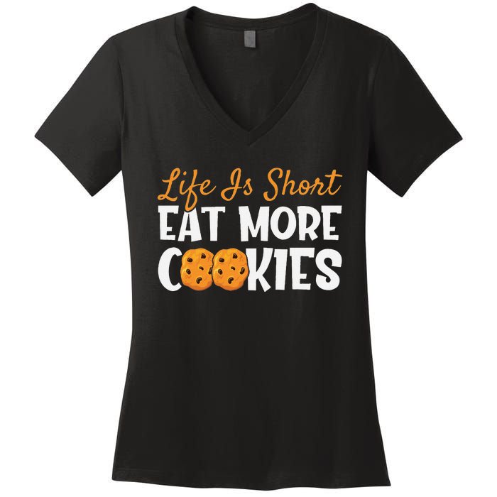 Life Is Short Eat More Cookies Baking Chocolate Cookie Women's V-Neck T-Shirt