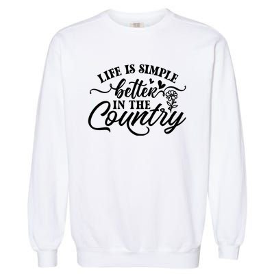 Life Is Simple Better In The Country Garment-Dyed Sweatshirt