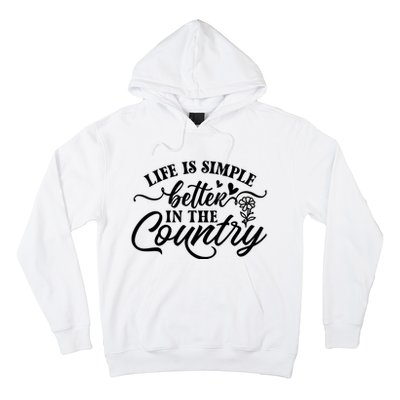 Life Is Simple Better In The Country Hoodie