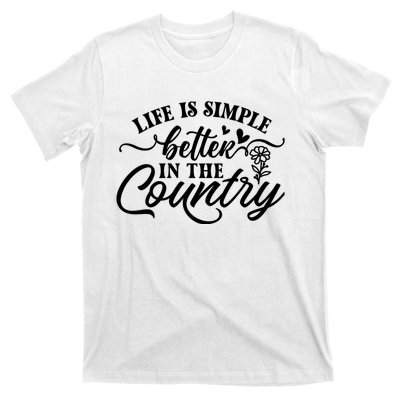 Life Is Simple Better In The Country T-Shirt