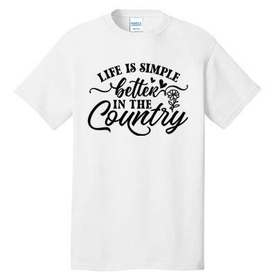 Life Is Simple Better In The Country Tall T-Shirt