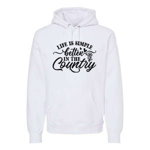 Life Is Simple Better In The Country Premium Hoodie