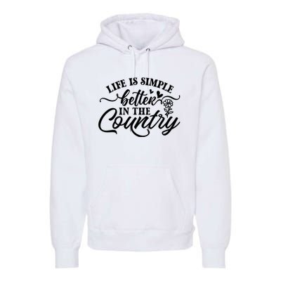 Life Is Simple Better In The Country Premium Hoodie