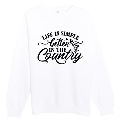 Life Is Simple Better In The Country Premium Crewneck Sweatshirt