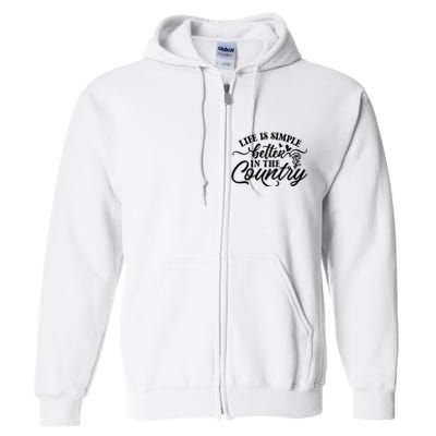 Life Is Simple Better In The Country Full Zip Hoodie