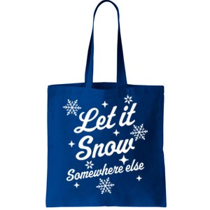 Let It Snow Somewhere Else Funny Sarcastic Ugly Christmas Gift Tote Bag