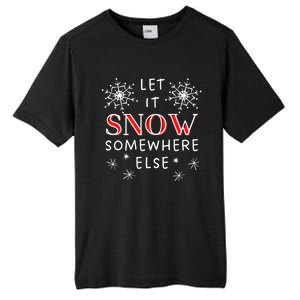 Let It Snow Somewhere Else Funny Sarcastic Ugly Christmas Cool Gift Tall Fusion ChromaSoft Performance T-Shirt