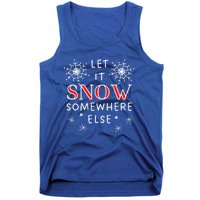 Let It Snow Somewhere Else Funny Sarcastic Ugly Christmas Cool Gift Tank Top