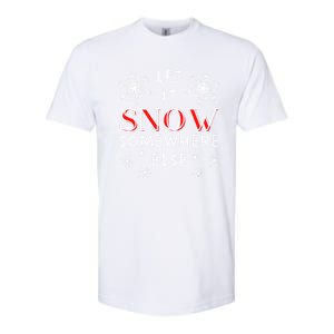 Let It Snow Somewhere Else Funny Sarcastic Ugly Christmas Cool Gift Softstyle CVC T-Shirt