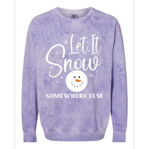 Let It Snow Somewhere Else Funny Winter Hater Ugly Christmas Gift Colorblast Crewneck Sweatshirt