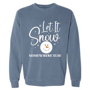 Let It Snow Somewhere Else Funny Winter Hater Ugly Christmas Gift Garment-Dyed Sweatshirt