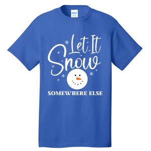 Let It Snow Somewhere Else Funny Winter Hater Ugly Christmas Gift Tall T-Shirt