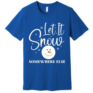 Let It Snow Somewhere Else Funny Winter Hater Ugly Christmas Gift Premium T-Shirt