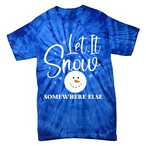 Let It Snow Somewhere Else Funny Winter Hater Ugly Christmas Gift Tie-Dye T-Shirt