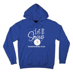 Let It Snow Somewhere Else Funny Winter Hater Ugly Christmas Gift Tall Hoodie