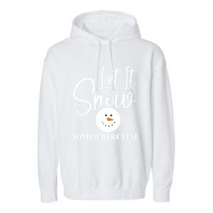 Let It Snow Somewhere Else Funny Winter Hater Ugly Christmas Gift Garment-Dyed Fleece Hoodie