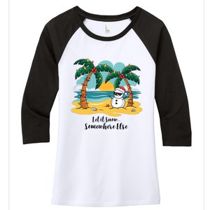 Let It Snow Somewhere Else Christmas Snowman Funny Beach Women's Tri-Blend 3/4-Sleeve Raglan Shirt