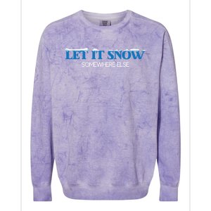 Let It Snow Somewhere Else Hate Winter Christmas Holidays Gift Colorblast Crewneck Sweatshirt