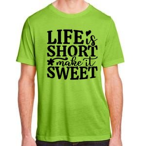 Life Is Short Make It Sweet Inspirational Quote Adult ChromaSoft Performance T-Shirt