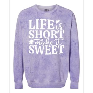 Life Is Short Make It Sweet Inspirational Quote Colorblast Crewneck Sweatshirt