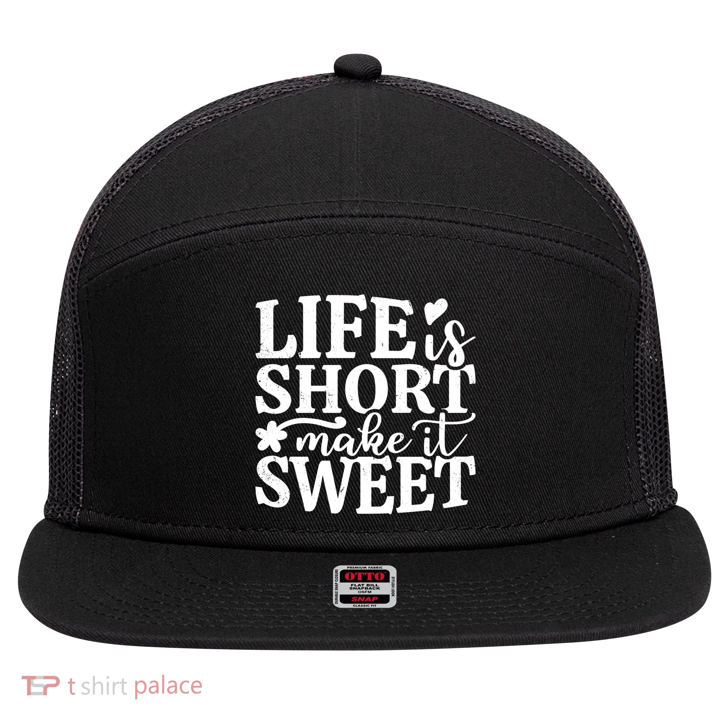 Life Is Short Make It Sweet Inspirational Quote 7 Panel Mesh Trucker Snapback Hat