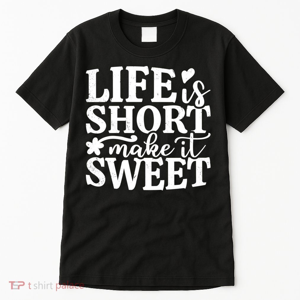 Life Is Short Make It Sweet Inspirational Quote Tall T-Shirt