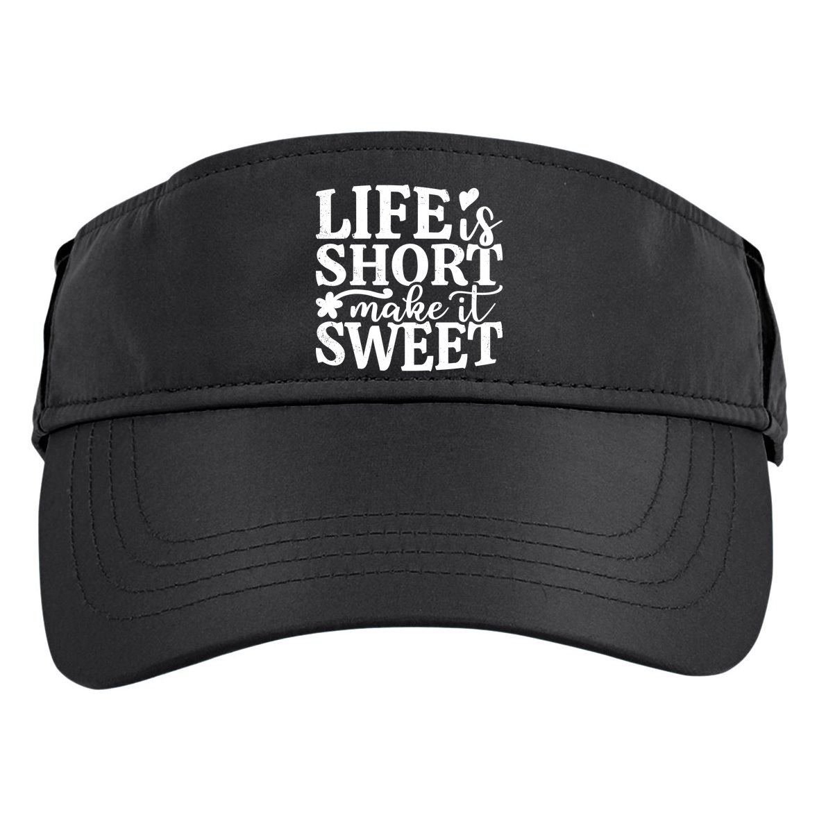 Life Is Short Make It Sweet Inspirational Quote Adult Drive Performance Visor