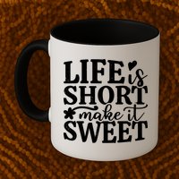 Life Is Short Make It Sweet Inspirational Quote Mug