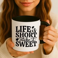 Life Is Short Make It Sweet Inspirational Quote Mug