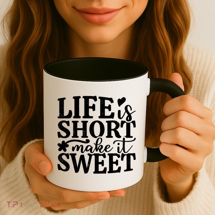 Life Is Short Make It Sweet Inspirational Quote Mug