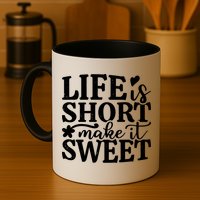 Life Is Short Make It Sweet Inspirational Quote Mug