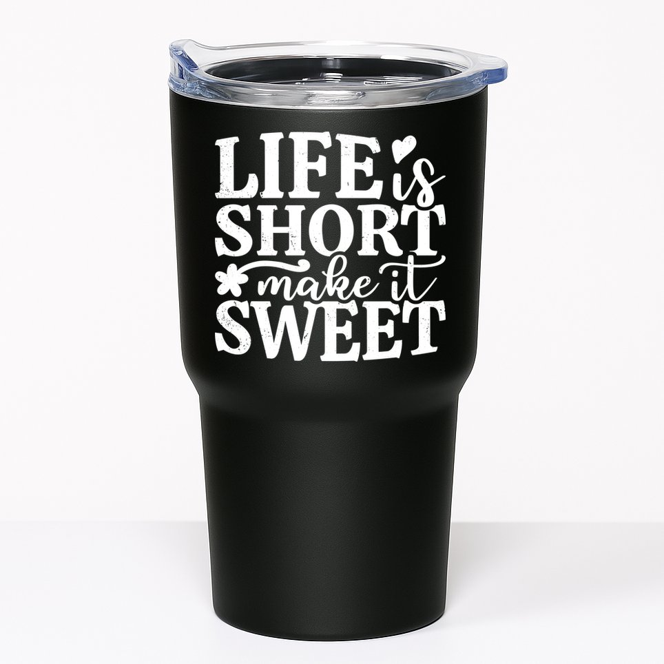 Life Is Short Make It Sweet Inspirational Quote Tumbler