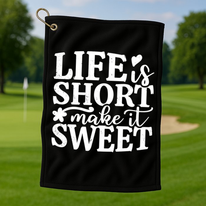 Life Is Short Make It Sweet Inspirational Quote Golf Towel