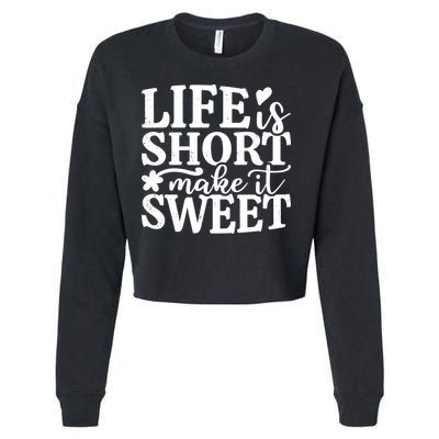 Life Is Short Make It Sweet Inspirational Quote Cropped Pullover Crew