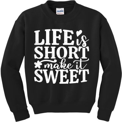 Life Is Short Make It Sweet Inspirational Quote Kids Sweatshirt